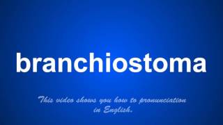 the correct pronunciation of branchiostoma in English [upl. by Keen6]