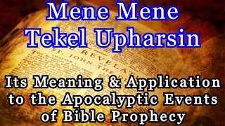 Mene Mene Tekel Upharsin Its Meaning amp Application to the Apocalyptic Events of Bible Prophecy [upl. by Pease]