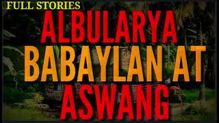 ALBULARYA  BABAYLAN AT MGA ASWANG SA BARYO [upl. by Alleber]