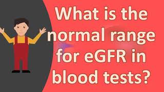 What is the normal range egfr in blood [upl. by Eceirehs509]