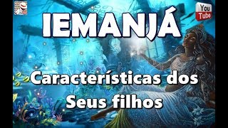 IEMANJÁ E AS CARACTERÍSTICAS DOS SEUS FILHOS [upl. by Nabla]