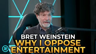 Bret Weinstein  Why I Oppose Entertainment [upl. by Eruza15]