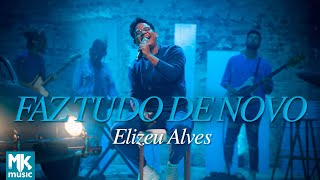 Elizeu Alves  Faz Tudo de Novo Clipe Oficial MK Music [upl. by Nelav607]