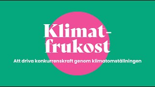 Klimatfrukost 32 Att driva konkurrenskraft genom klimatomställningen [upl. by Mickie]