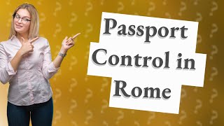 Is there no passport control at the Rome airport [upl. by Grefe]