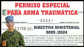 PERMISO ESPECIAL ARMA TRAUMÁTICA DIRECTIVA 0005 de 2024 ¡YA PUEDES SOLICITARLO [upl. by Alyworth]