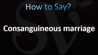 How to Pronounce Consanguineous marriage [upl. by Sal272]