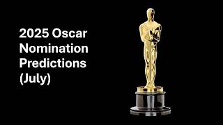 2025 Oscar Nomination Predictions July [upl. by Hollingsworth]