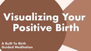 Visualizing Your Positive Birth  Guided Meditation for Pregnancy  Hypnobirthing [upl. by Dasa951]