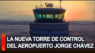 PERÚ La nueva torre de control del Aeropuerto Jorge Chávez [upl. by Abbotsun]