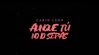 Carin León  Aunque tú no lo sepas Lyric Video [upl. by Ysabel]