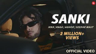 SANKI  Official Video Ikka  Raga  Aghor  Seedhe Maut  Sez on the Beat  Vaksh Vimal  Nishu [upl. by Etneciv]