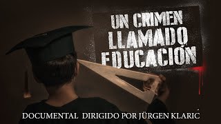 Un crimen llamado educación  Documental completo dirigido por Jürgen Klaric [upl. by Gildus269]