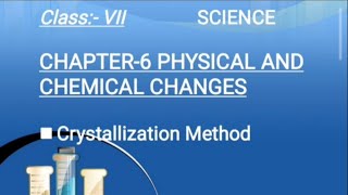 Crystallisation Method  Chapter6  Class7  science  Physical and chemical changes [upl. by Leviralc]