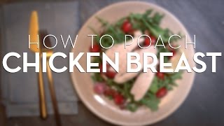 The Right Way To Poach A Chicken Breast [upl. by Nylodnew]