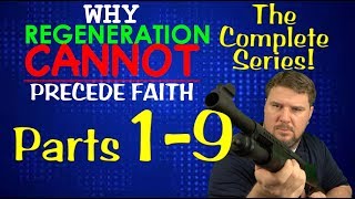 Why Regeneration Cannot Precede Faith all 9 parts [upl. by Alexei]