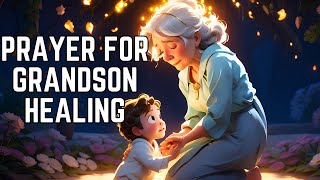 Prayer for Grandson Healing  Prayer for Grandchildren [upl. by Suhploda]