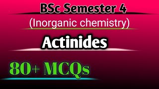 Chemistry of Actinides f block elements Mcqs  BSc semester 4 [upl. by Bonne991]