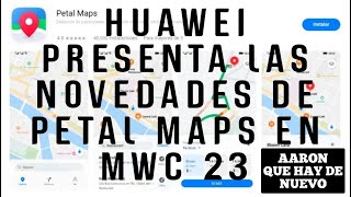 Huawei presenta Petal Maps en el MWC 2023 con un amplio soporte a los viajeros de todo el mundo [upl. by Odnomyar]