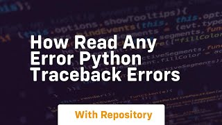 How read any error python traceback errors [upl. by Novehs]