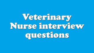 Veterinary Nurse interview questions [upl. by Eduardo]