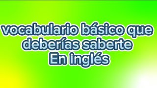 aprende vocabulario básico que deberías saberte en inglés muy fácil [upl. by Buerger]