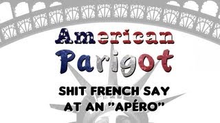 Shit French People Say at an quotapéroquot  American Parigot [upl. by Adleremse]