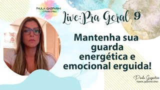 Live pra Geral 9  Mantenha sua guarda energética e emocional erguida [upl. by Manvil]