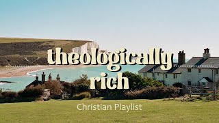 Theologically Rich Christian Music Playlist [upl. by Ahaelam]