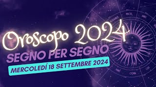 Scopri le MIGLIORI previsioni sullOROSCOPO 18 SETTEMBRE 2024 per il tuo segno zodiacale [upl. by Lindgren]