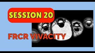 FRCR VIVACITY SESSION 20 [upl. by Ardnahsal118]