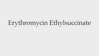 How to Pronounce Erythromycin Ethylsuccinate [upl. by Inkster]