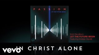 Passion  In Christ Alone Official Lyrics And Chords ft Kristian Stanfill [upl. by Jecon]