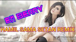 HAMIL SAMA SETAN REMIX DJ EM BERRY kenceng abisssss [upl. by Bosson]