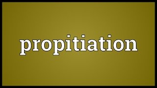 Propitiation Meaning [upl. by Dustman851]