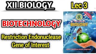 Role of Restriction Endonuclease and Gene of Interest lec 3  Recombinant DNA Technology class 12 [upl. by Sathrum]