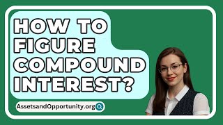 How To Figure Compound Interest  AssetsandOpportunityorg [upl. by Acquah]