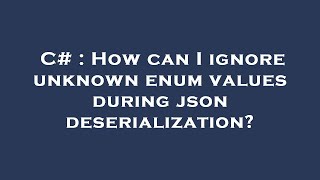 C  How can I ignore unknown enum values during json deserialization [upl. by Aenert]