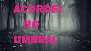 Acordei no Umbral [upl. by Mota]