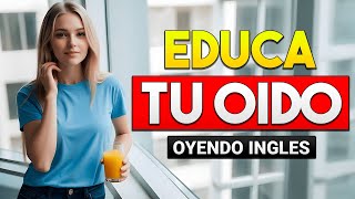 Aprende Inglés ESCUCHANDO Mientras TRABAJAS LIMPIAS o DESCANSAS  Educa Tu Oído [upl. by Thurnau]