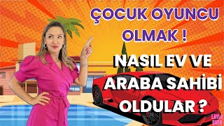 Çocuk Oyuncu Olmak  NASIL EV VE ARABA SAHİBİ OLDULAR [upl. by Nallek]