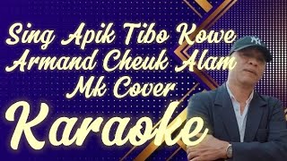 Sing Apik Tiboh Kowe Armand Cheuk Alam Karaoke marcovicofficial [upl. by Rabiah]