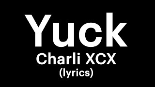 Charli XCX  Yuck lyrics [upl. by Eillac]