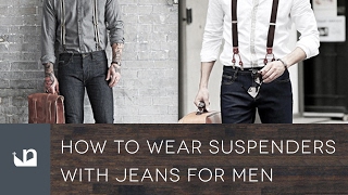 How To Wear Suspenders With Jeans For Men [upl. by Moguel]