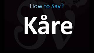 How to Pronounce Kåre Norwegian Swedish [upl. by Ellerihs]