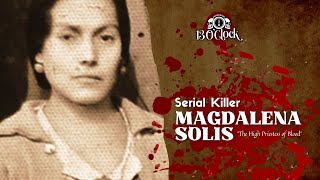 Episode 345 Magdalena Solís The High Priestess of Blood [upl. by Snehpets]