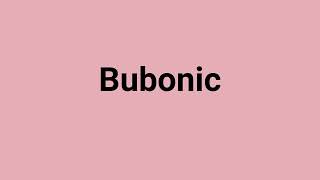 Bubonic Meaning and Pronunciation [upl. by Merfe756]