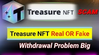 Treasure nft real or fake  Treasure nft earning withdrawal problem  Crypto Trading [upl. by Rihaz]