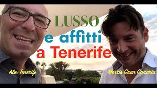 LUSSO e AFFITTI a TENERIFE ne parlano ALEX e MORISSAN confronto GRANCANARIA [upl. by Hsirk]