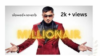 Millionaire Slowed  Reverb  Yo Yo Honey Singh  BARATO NATION [upl. by Rosinski]